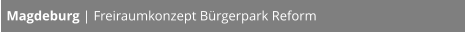Magdeburg | Freiraumkonzept Bürgerpark Reform