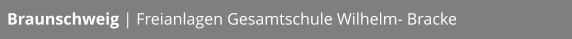 Braunschweig | Freianlagen Gesamtschule Wilhelm- Bracke