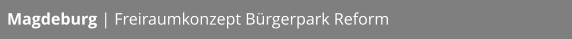 Magdeburg | Freiraumkonzept Bürgerpark Reform
